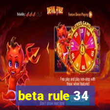 beta rule 34